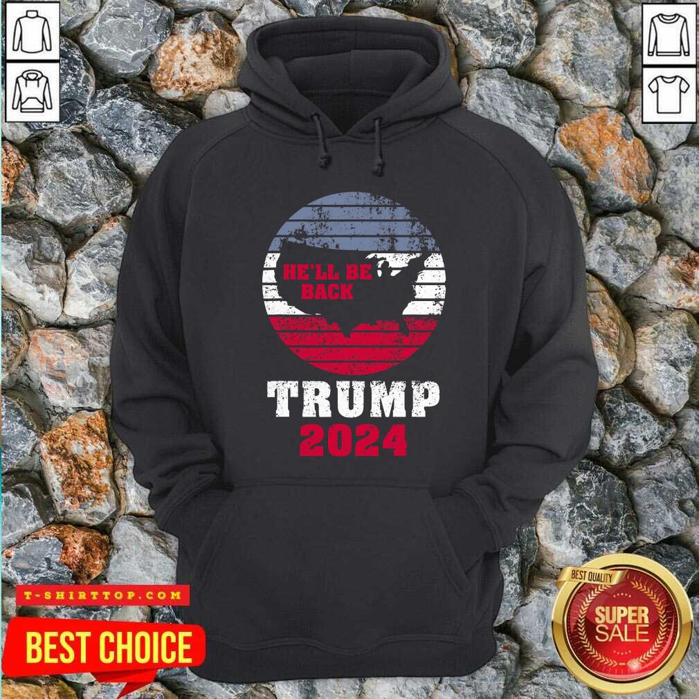 Trump 2024 He’ll Be Back Trump for President 2024 American Shirts
