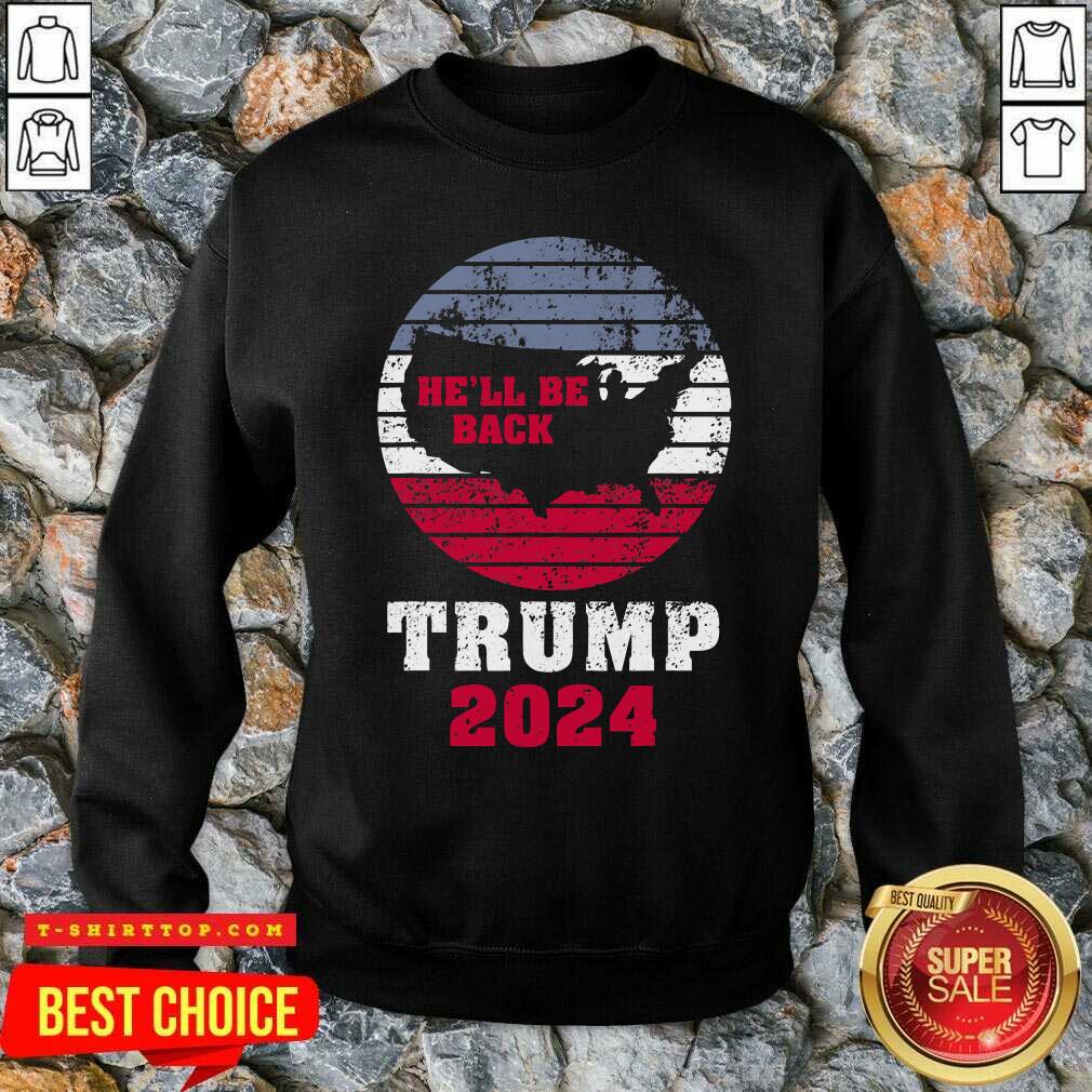 Trump 2024 He’ll Be Back Trump for President 2024 American Shirts