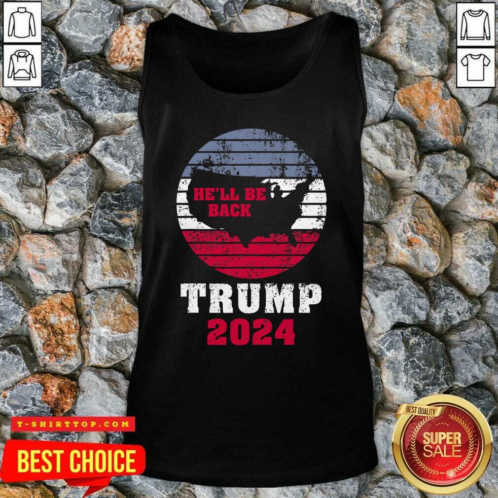 Trump 2024 He’ll Be Back Trump for President 2024 American Shirts