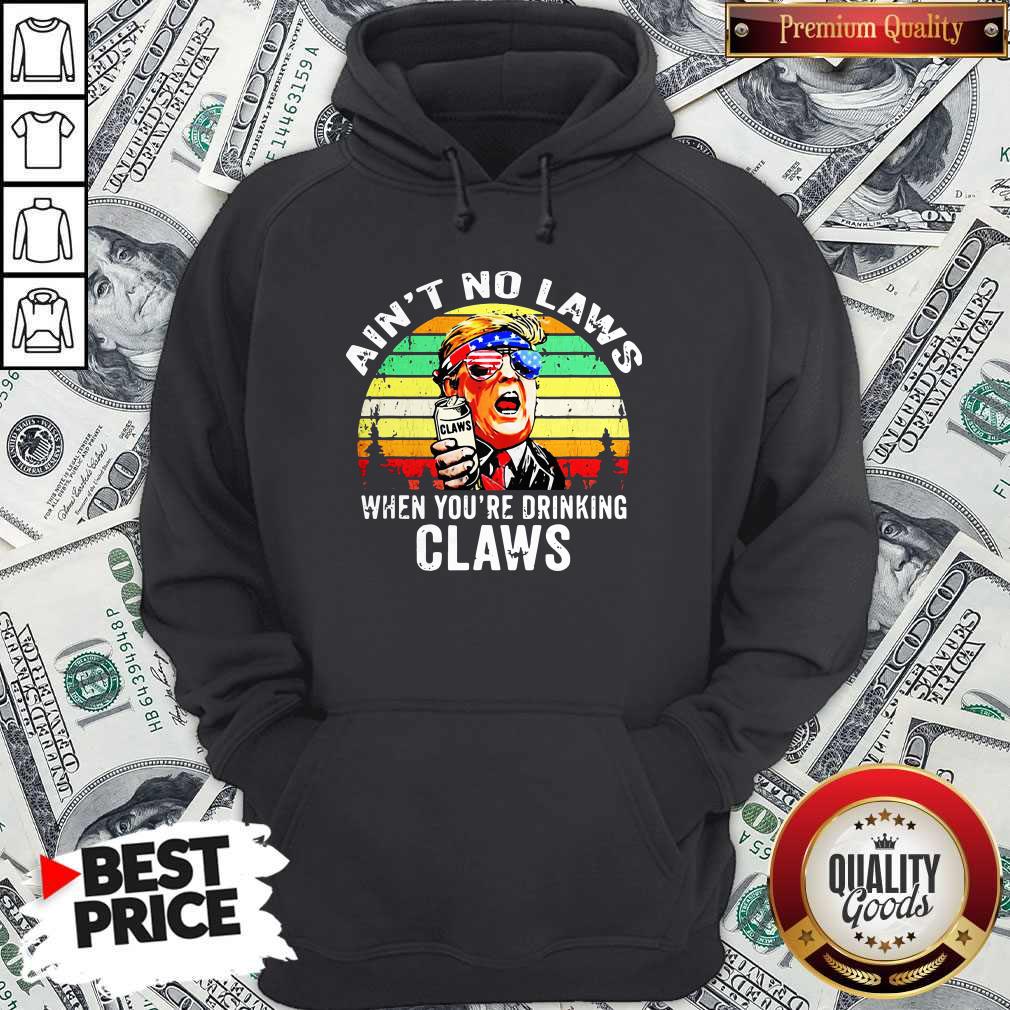 trump-independence-day-aint-to-laws-when-youre-drinking-claws-vintage-retro-hoodie.jpg