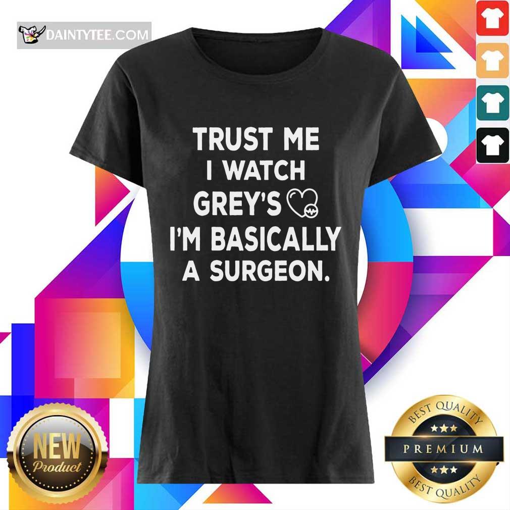 Trust Me I Watch Greys Shirt