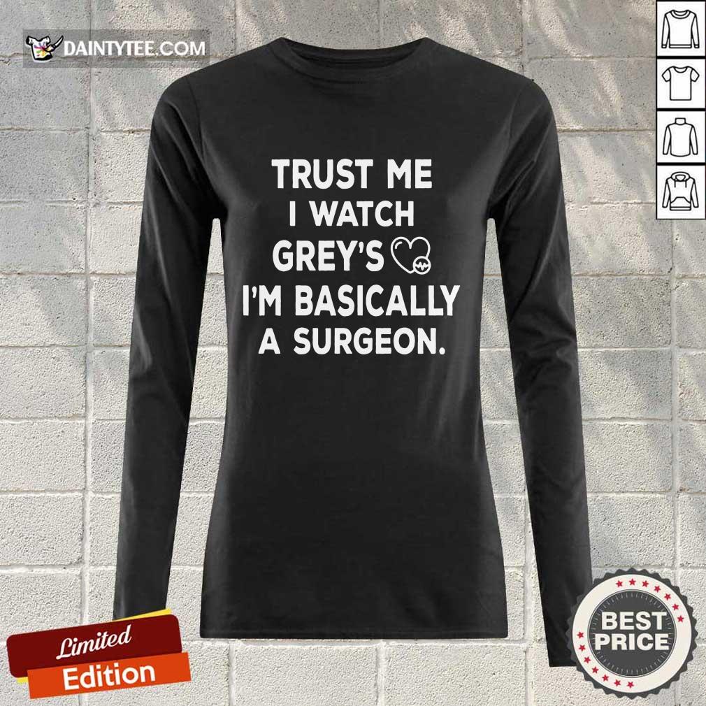Trust Me I Watch Greys Shirt