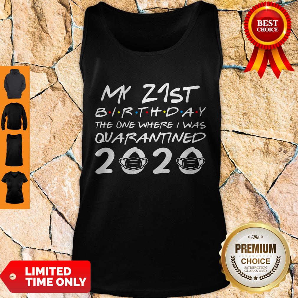 Nice My 21st Birthday The One Where I Was Quarantined 2020 Shirt