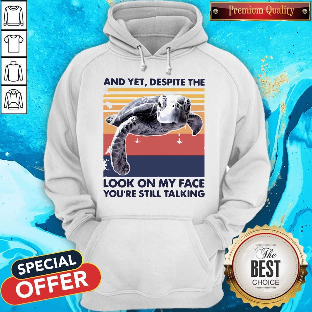 Turtle And Yet Despite The Look On My Face You’re Still Talking Shirt