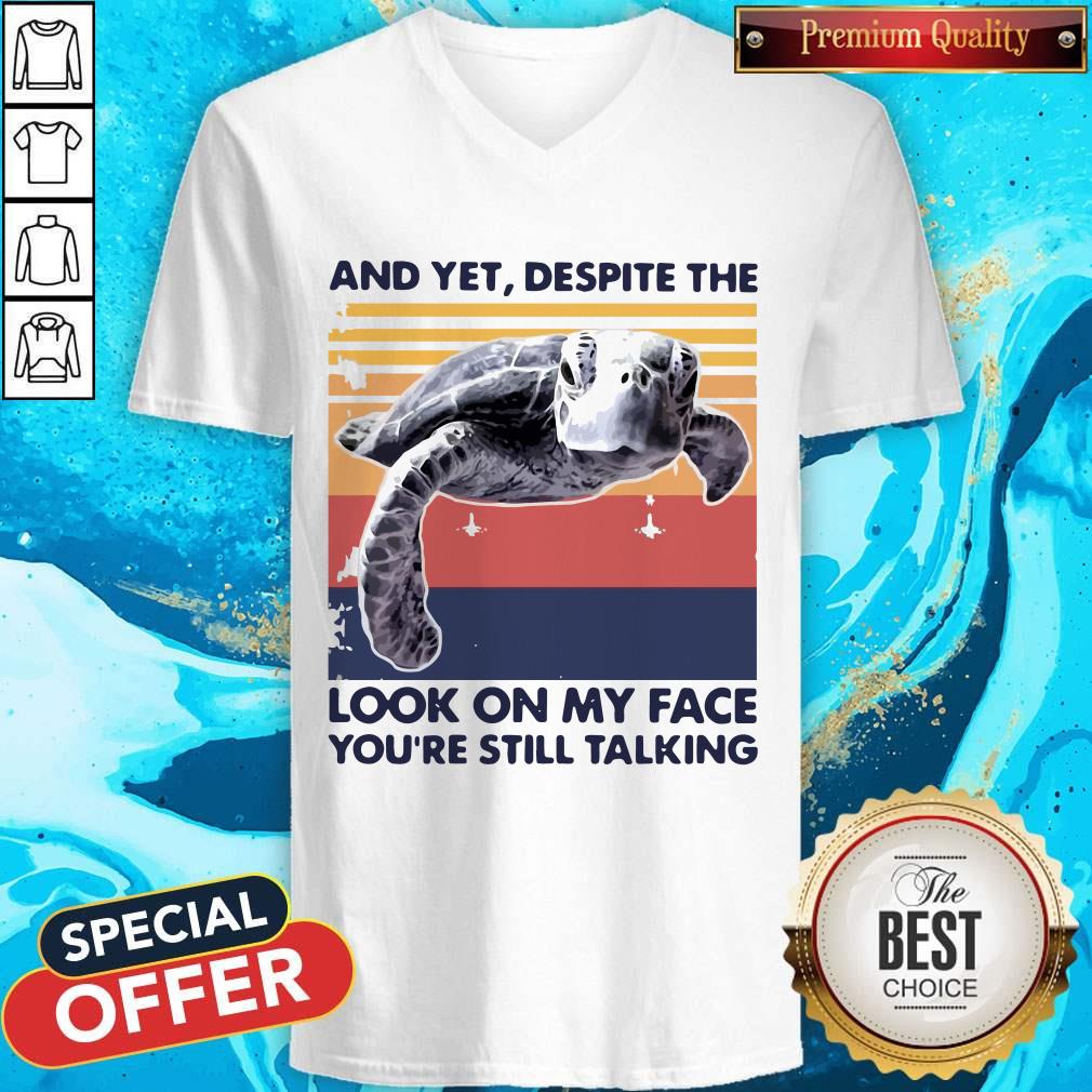 Turtle And Yet Despite The Look On My Face You’re Still Talking Shirt