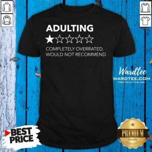 Nice Adulting Completely Overrated Would Not Recommend Shirt