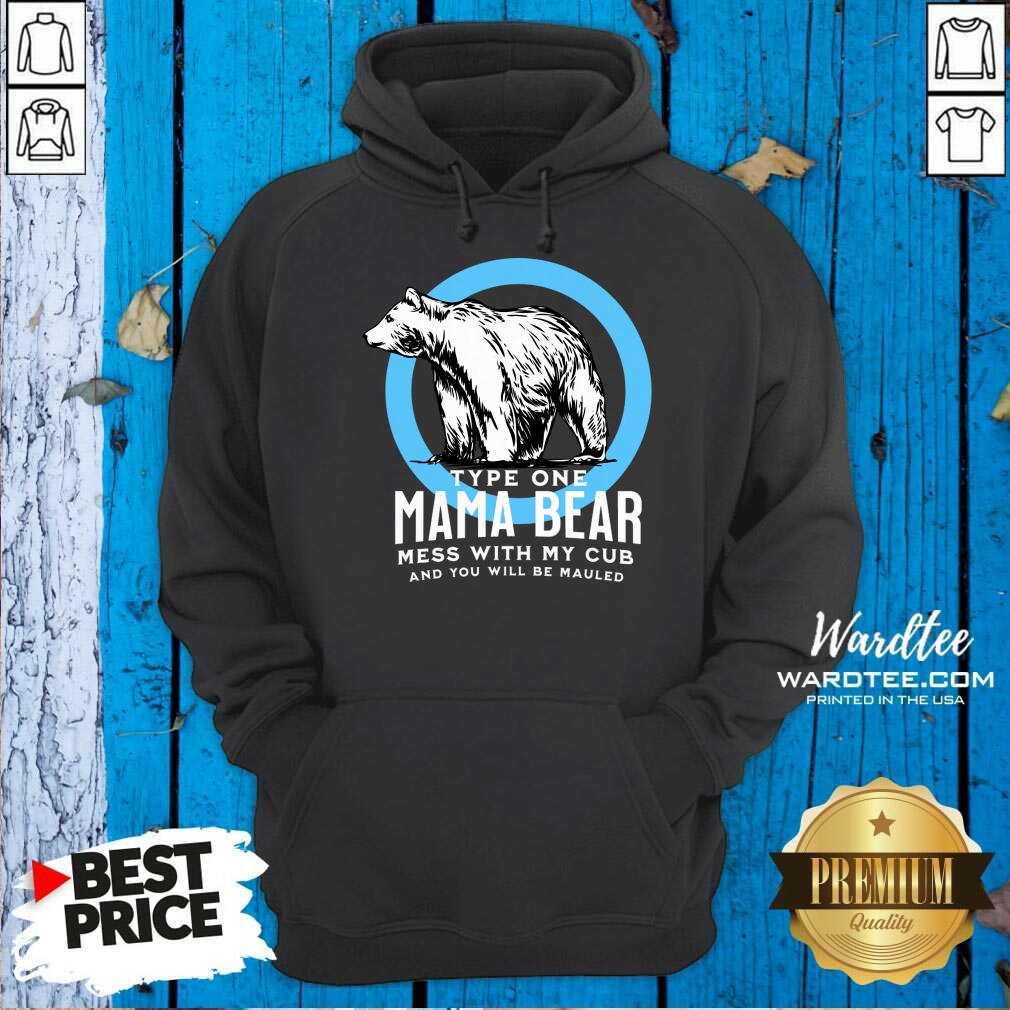 Type One Mama Bear Mess With My Cub And You Will Be Mailed Shirt