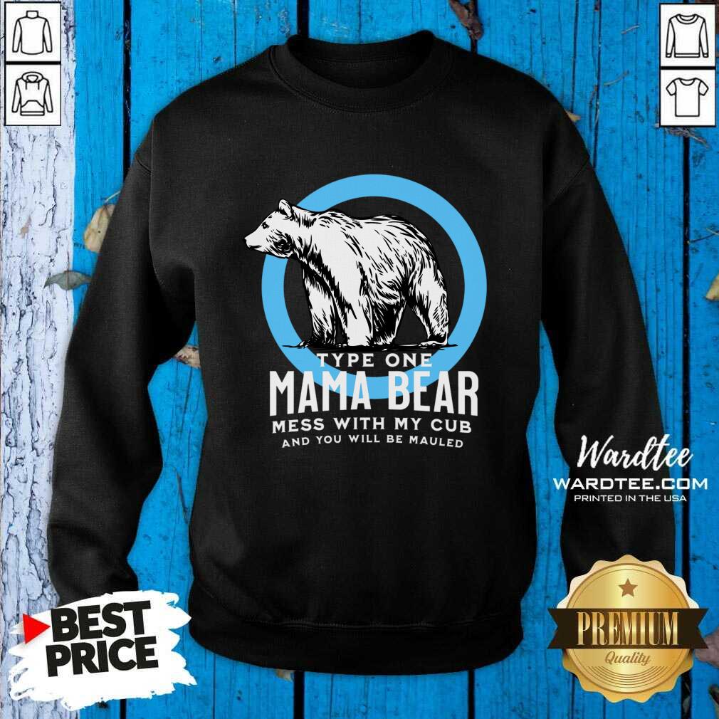 Type One Mama Bear Mess With My Cub And You Will Be Mailed Shirt