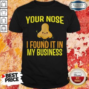 Top I’m Returning Your Nose I Found It In My Business Shirt