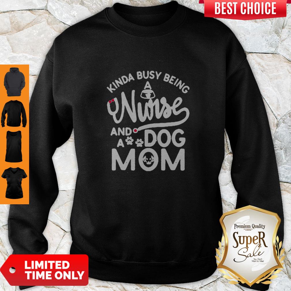 Good Kinda Busy Being A Nurse And A Dog Mom Shirt