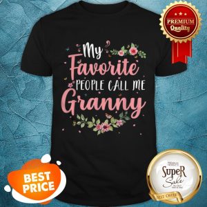 Original My Favorite People Call Me Granny Tee Mother’s Day Gift Shirt