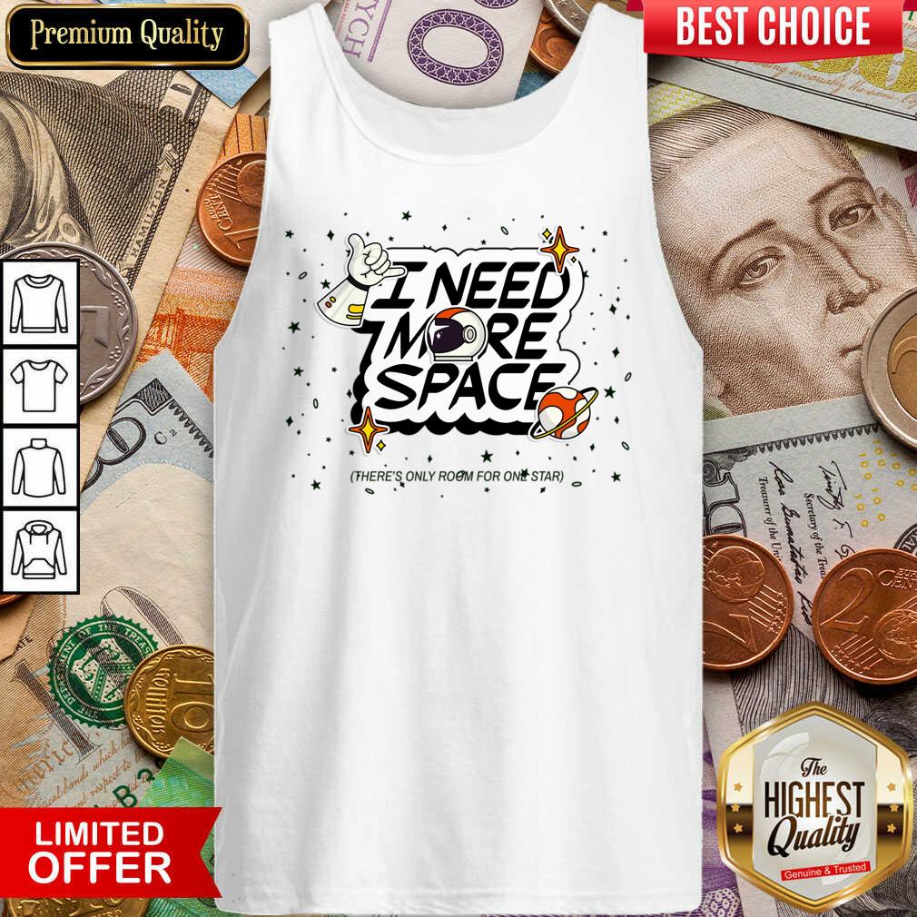 I Need More Space Shirt
