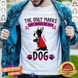 Cute The Only Marks That Should Be On A Daisy Dog Shirt