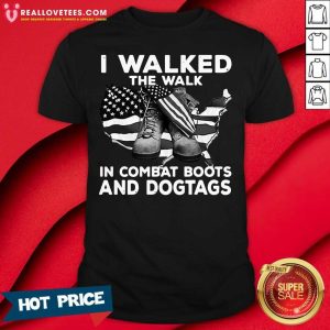 Cute I Walked The Walk In Combat Boots And Dogtags Shirt