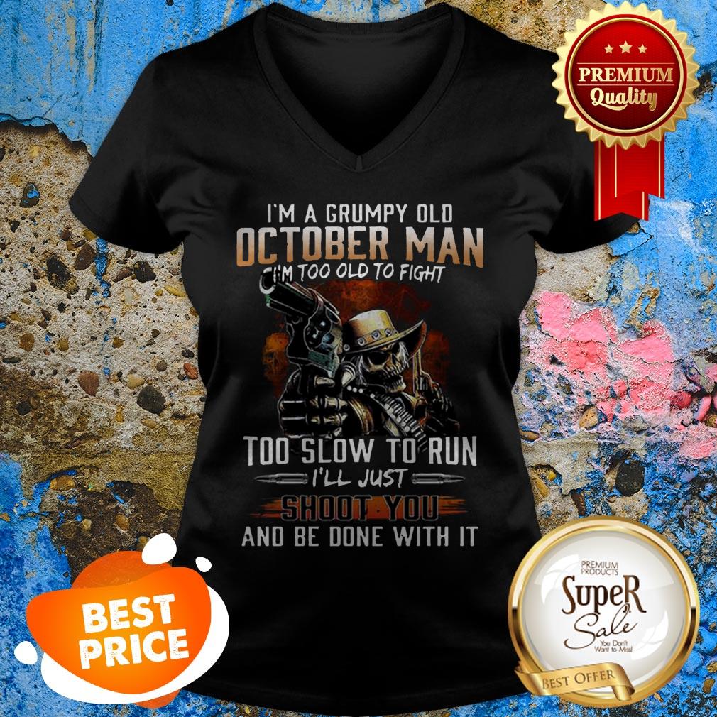 Nice I’m A Grumpy Old October Man Im Too Old To Fight Too Slow To Run Shirt