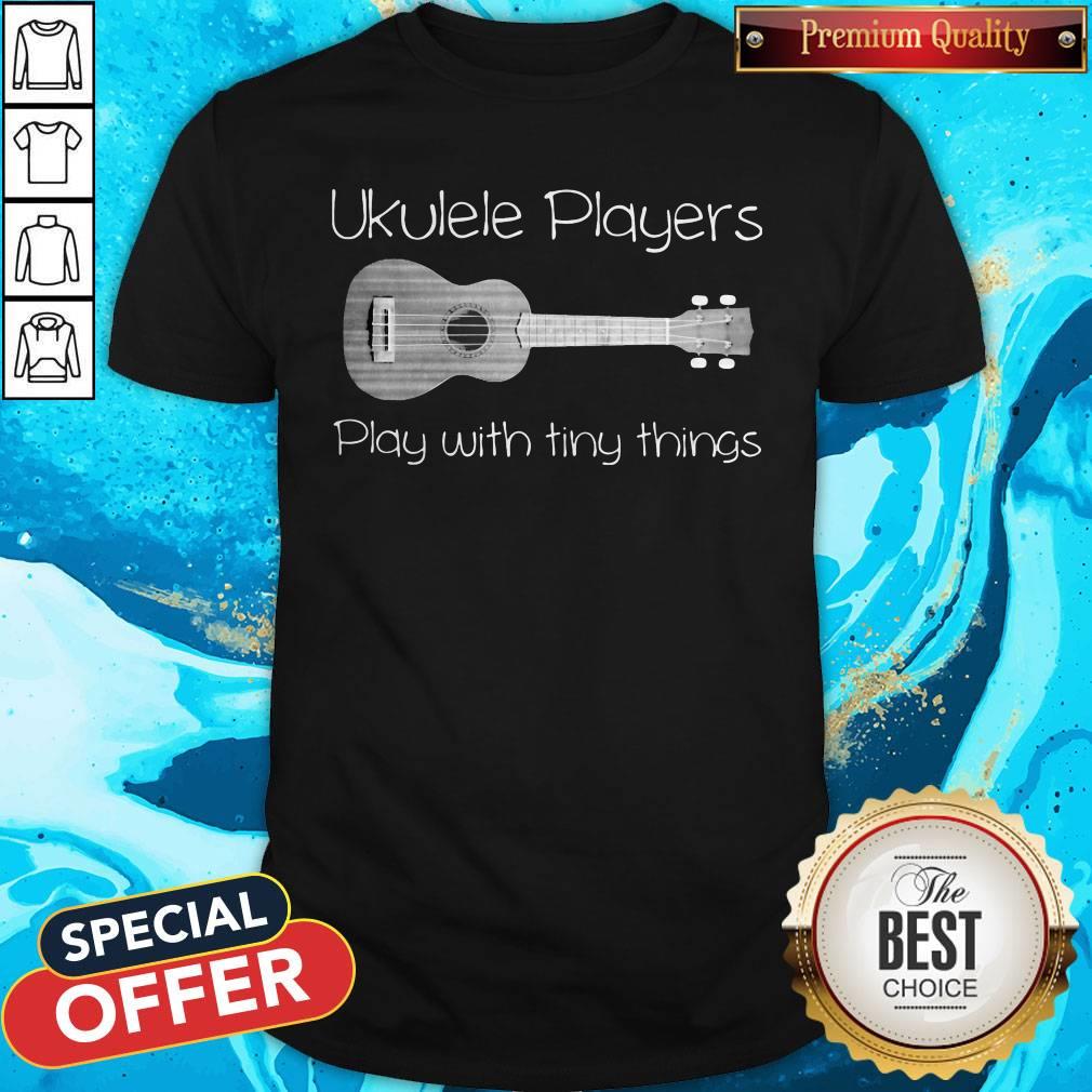 Ukulele Player Play With Tiny Things Shirt