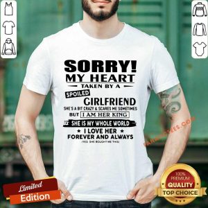 Sorry My Heart Was Taken By A Spoiled Girlfriend Shirt