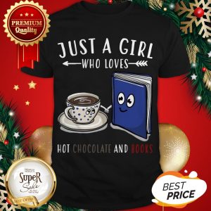 Official Just A Girl Who Loves Hot Chocolate And Books Shirt