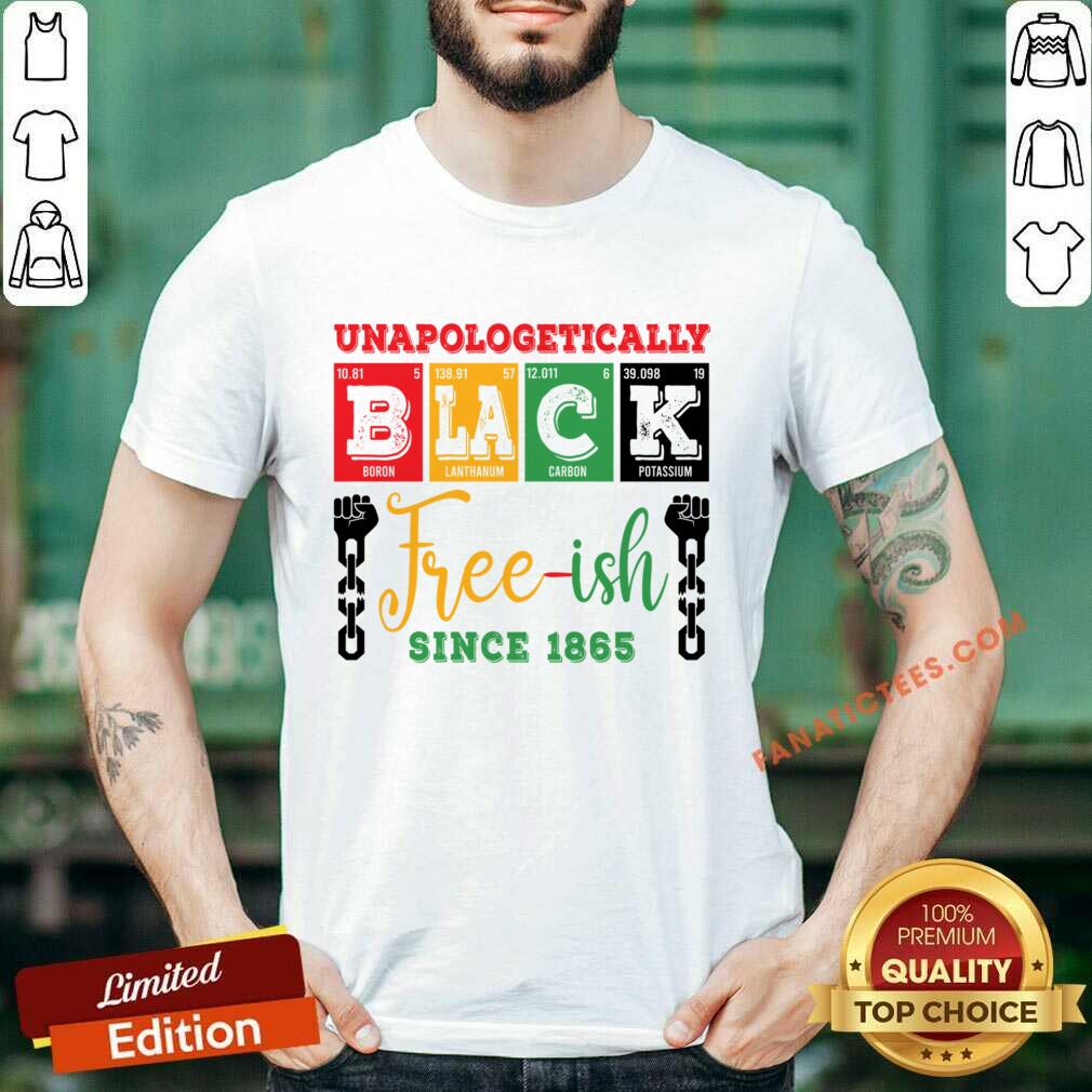Unapologetically Black Freeish Since 1865 Shirt