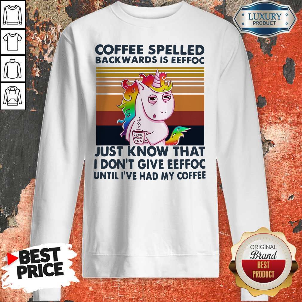 unicorn-coffe-spelled-back-wards-is-eeffoc-just-know-that-i-dont-give-eeffoc-until-ive-had-my-coffee-sweatshirt.jpg