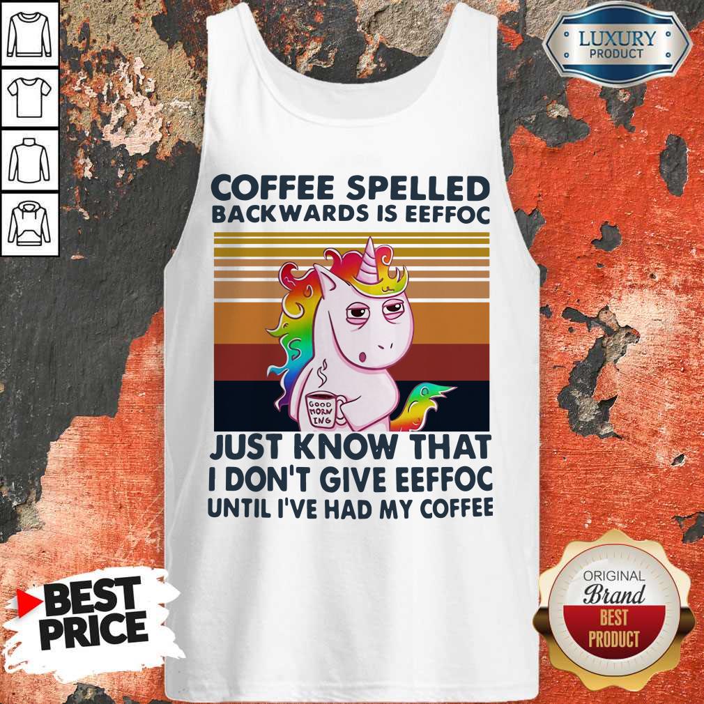 unicorn-coffe-spelled-back-wards-is-eeffoc-just-know-that-i-dont-give-eeffoc-until-ive-had-my-coffee-tank-top.jpg