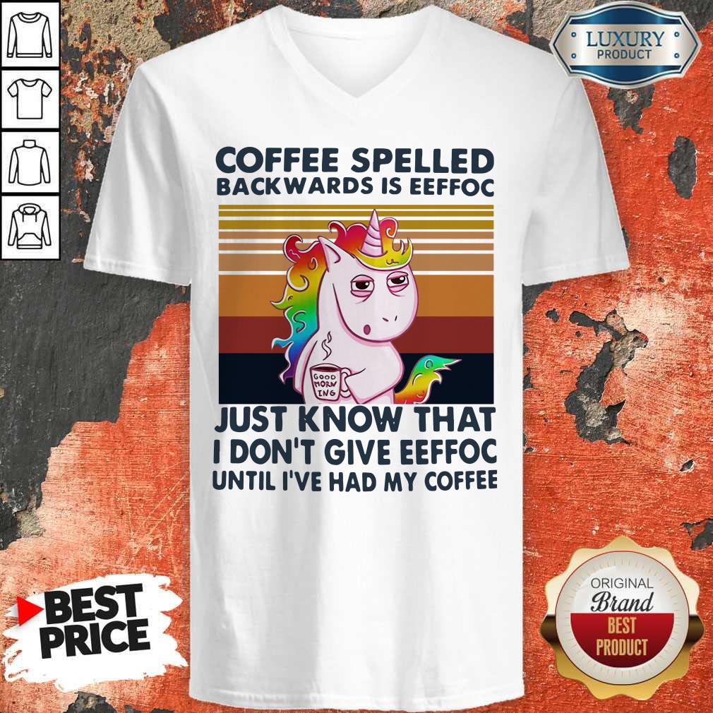 unicorn-coffe-spelled-back-wards-is-eeffoc-just-know-that-i-dont-give-eeffoc-until-ive-had-my-coffee-v-neck.jpg