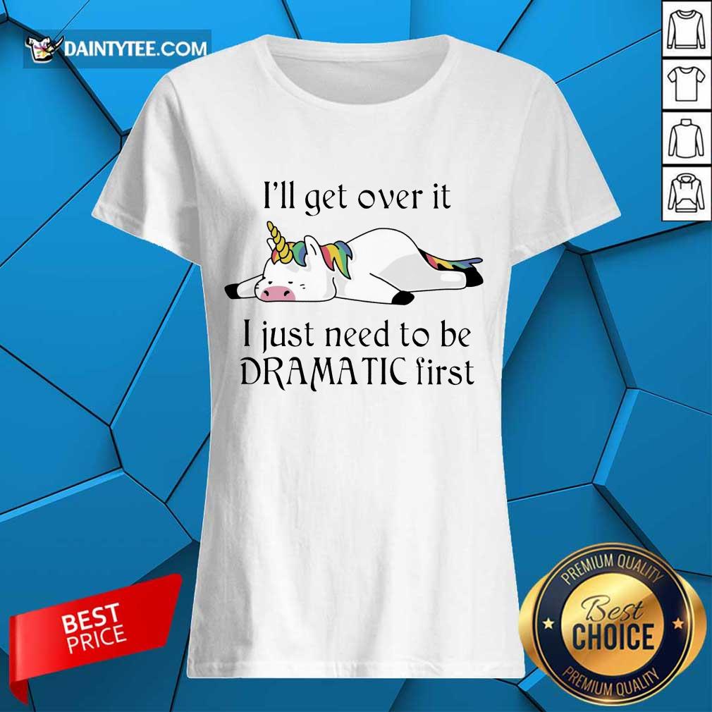 Unicorn I Just Need to Be Dramatic First Shirt