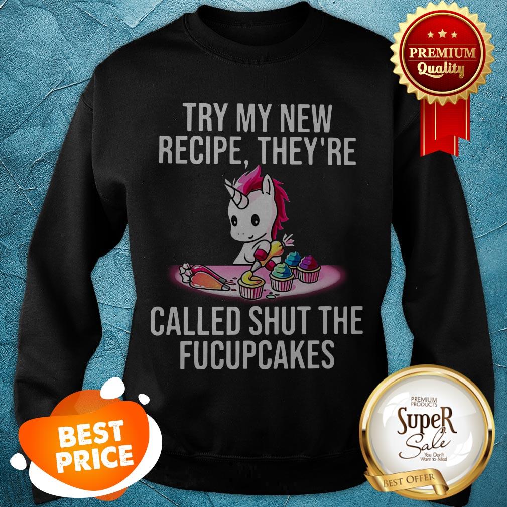 Unicorn Try My New Recipe They're Called Shut The Fucupcakes Shirt