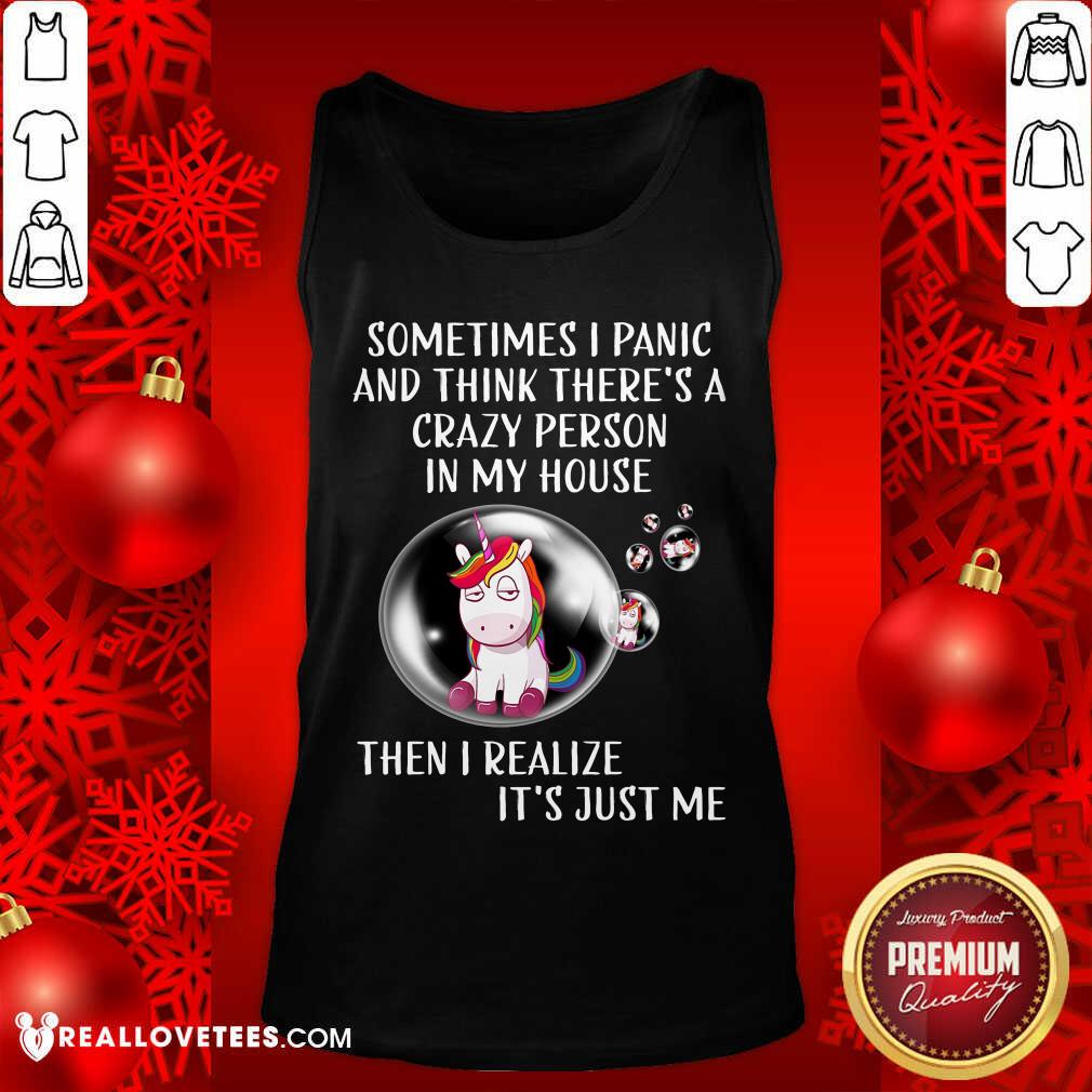 Unicorns Sometimes I Panic Crazy Person In My House Shirt