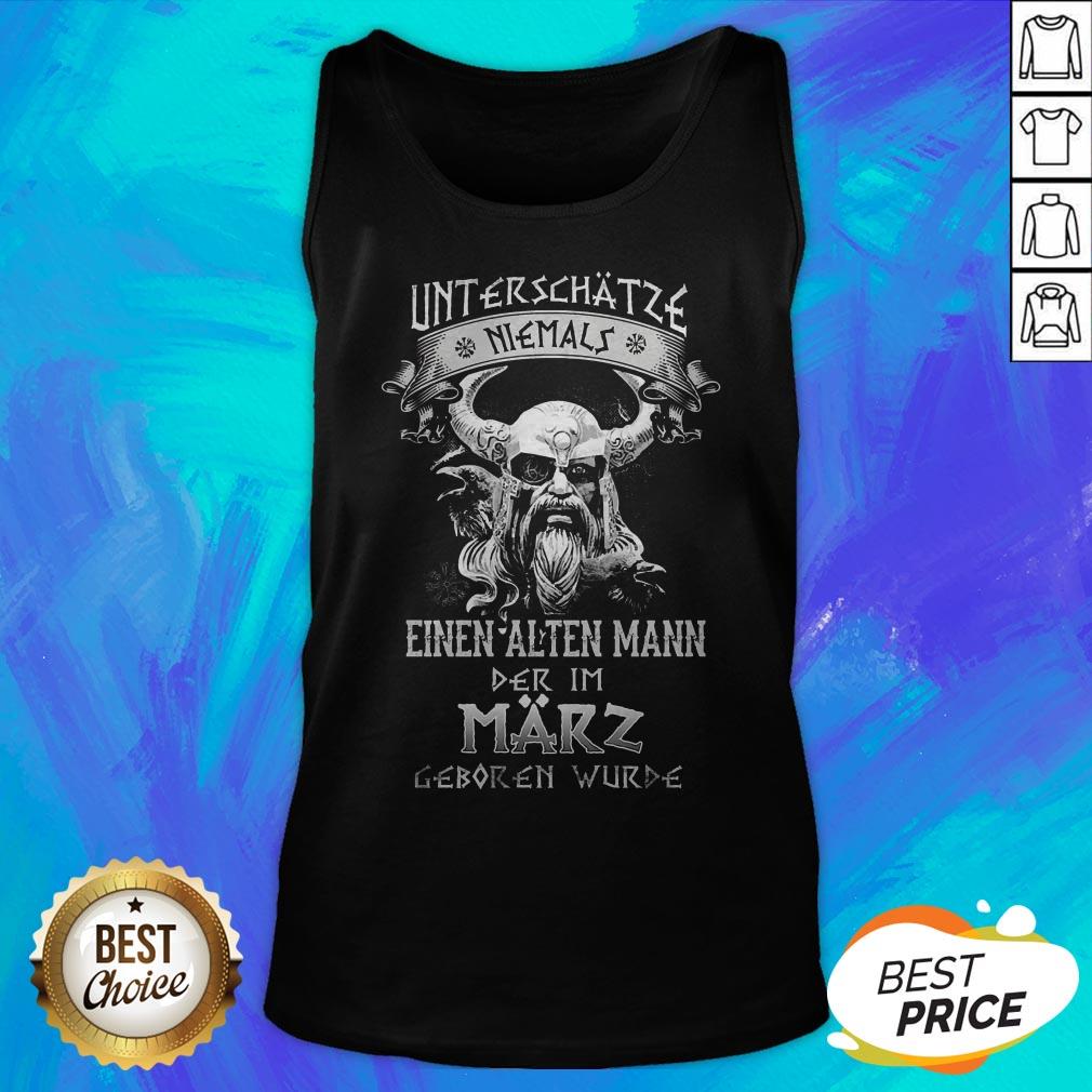 Unterschätze Niemals Einen Alten Mann Der Im Marz Geboren Wurde Shirt