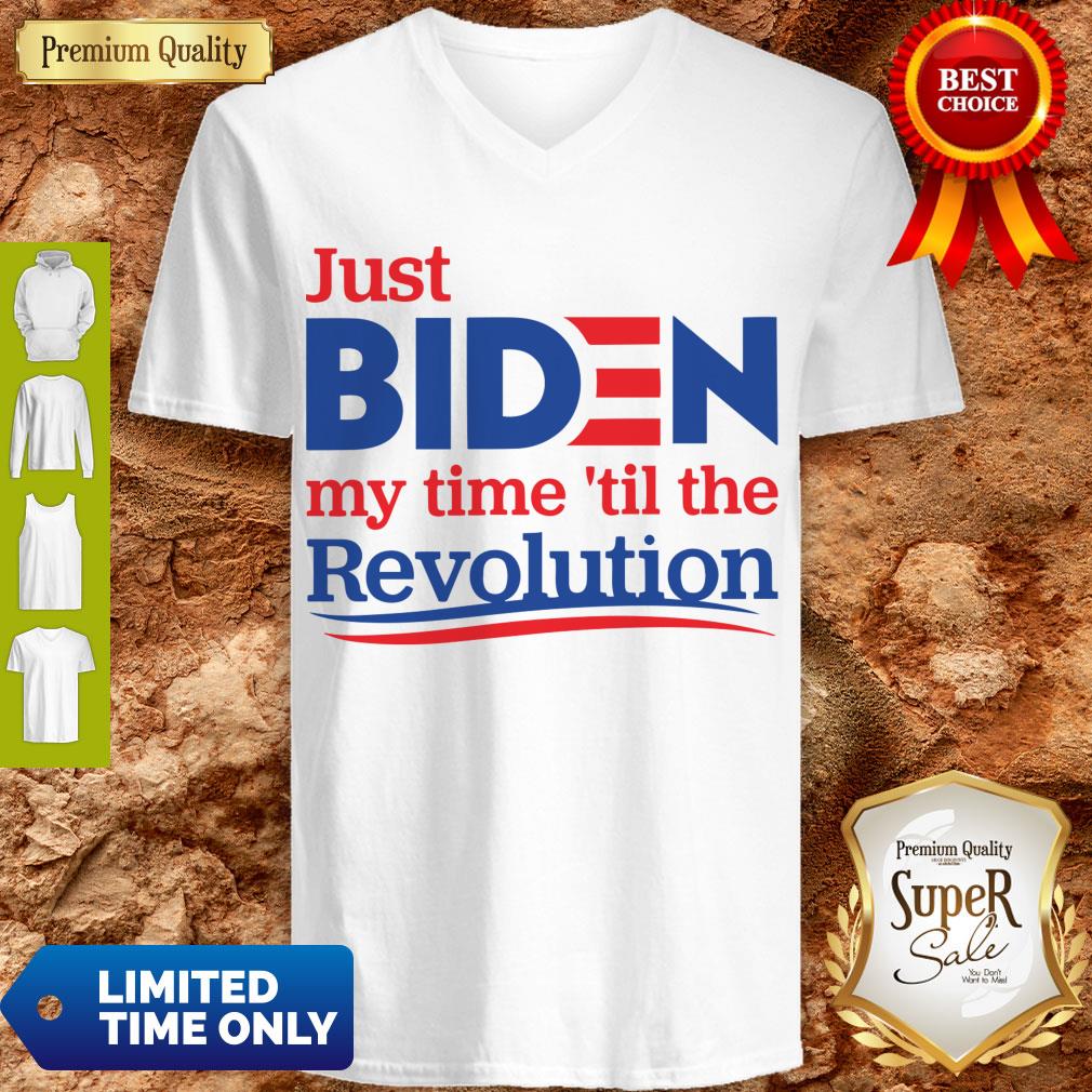 Top Just Biden My Time ’til The Revolution Shirt