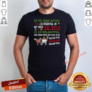 Top Oh The Virus Outside Is Frightful But These Goats Is So Delightful Shirt