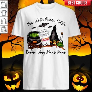 Dunkin Donuts This Witch Needs Coffee Before Any Hocus Pocus Shirt