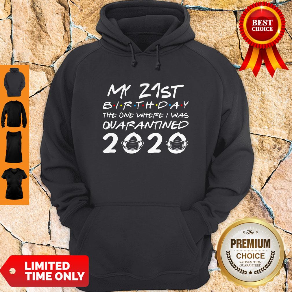 Nice My 21st Birthday The One Where I Was Quarantined 2020 Shirt