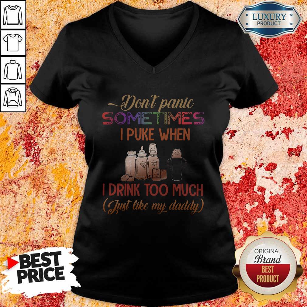 Don’t Panic Sometimes I Puke When I Drink Too Much Just Like My Daddy Shirt