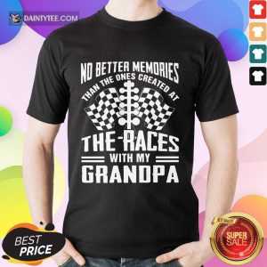 Memories The Races With My Grandpa Shirt