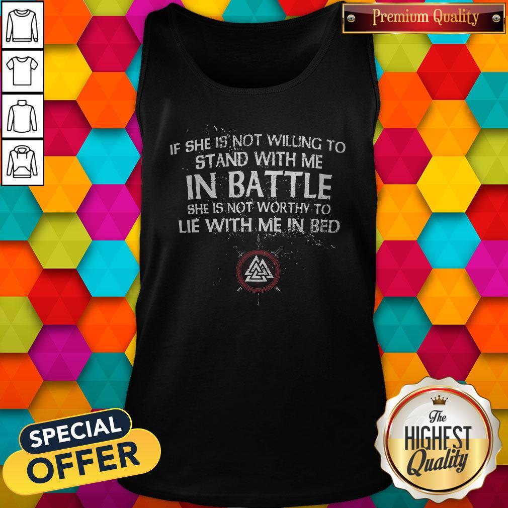 Viking If She Is Not Willing To Stand With Me In Battle Shirt