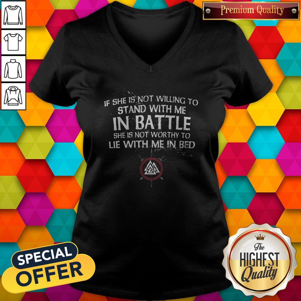 Viking If She Is Not Willing To Stand With Me In Battle Shirt