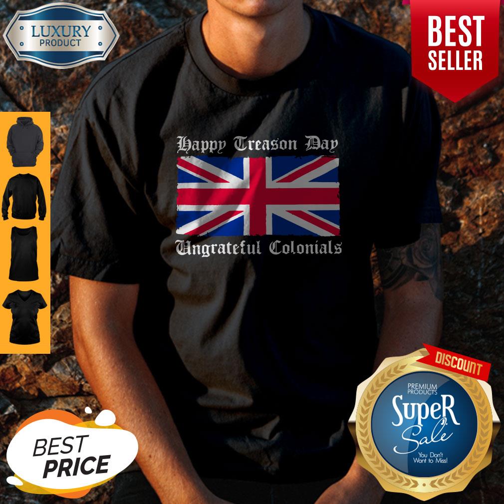 Vintage Happy Treason Day Ungrateful Colonials Funny Shirt