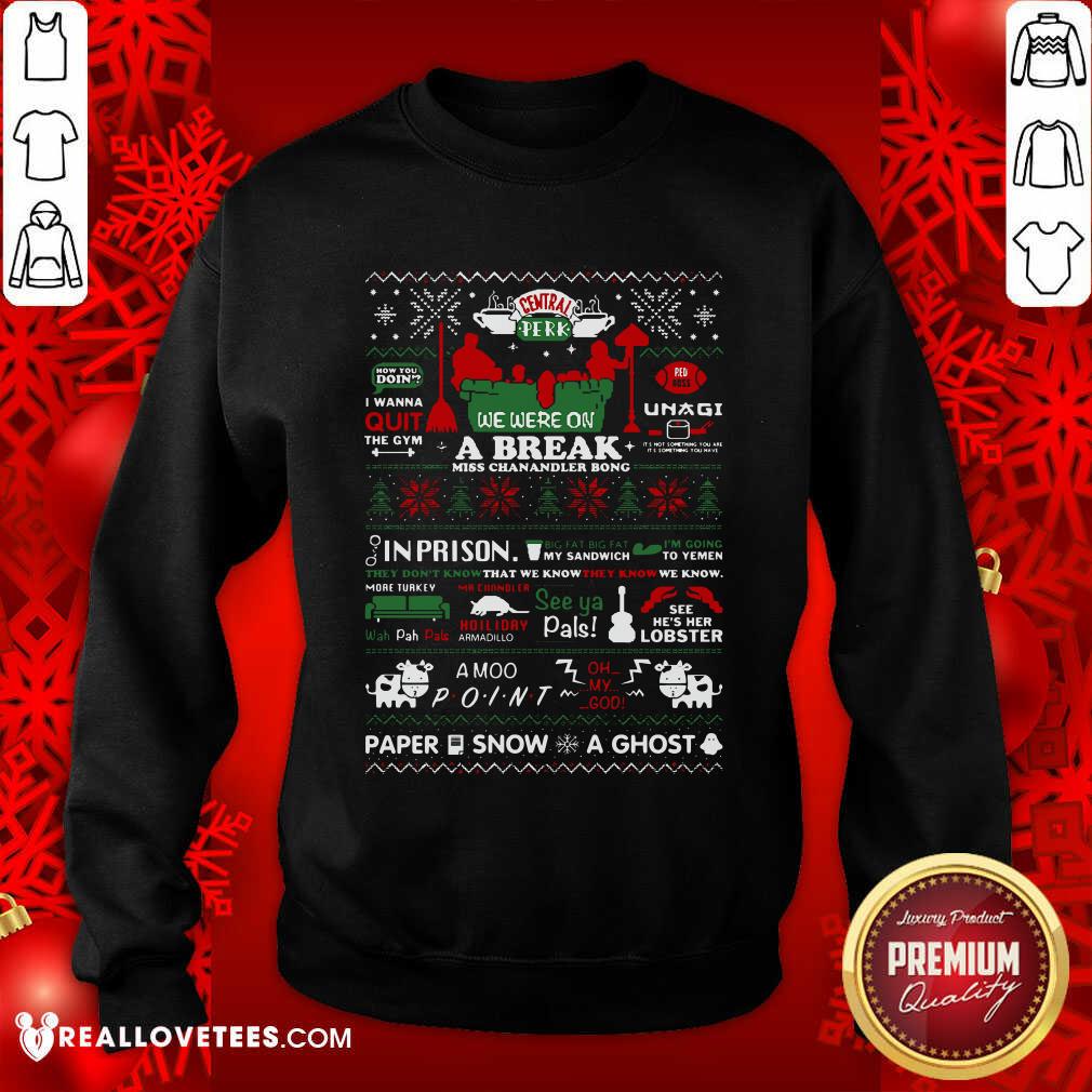Vip Central Perk We Were On A Break Miss Chanandler Bong Ugly Christmas Shirt