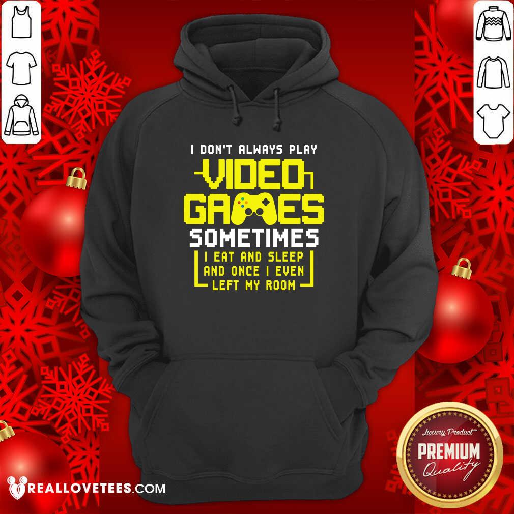 vip-gamers-i-dont-always-play-video-games-sometimes-i-eat-and-sleep-and-once-i-even-left-hoodie.jpg
