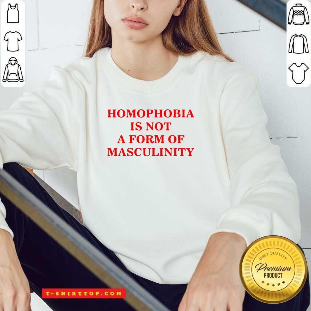 Vip Homophobia Is Not A Form Of Masculinity Shirt