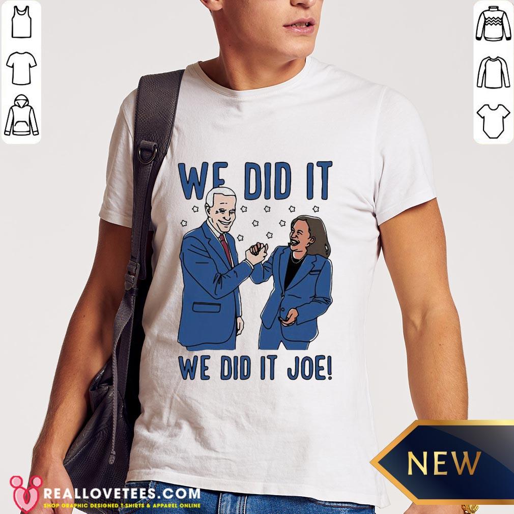 Vip We Did It Joe Biden And Kamala Harris Election Shirt
