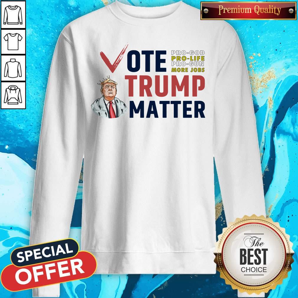 Vote Pro God Pro Life Pro Gun More Jobs Trump Matter Shirt