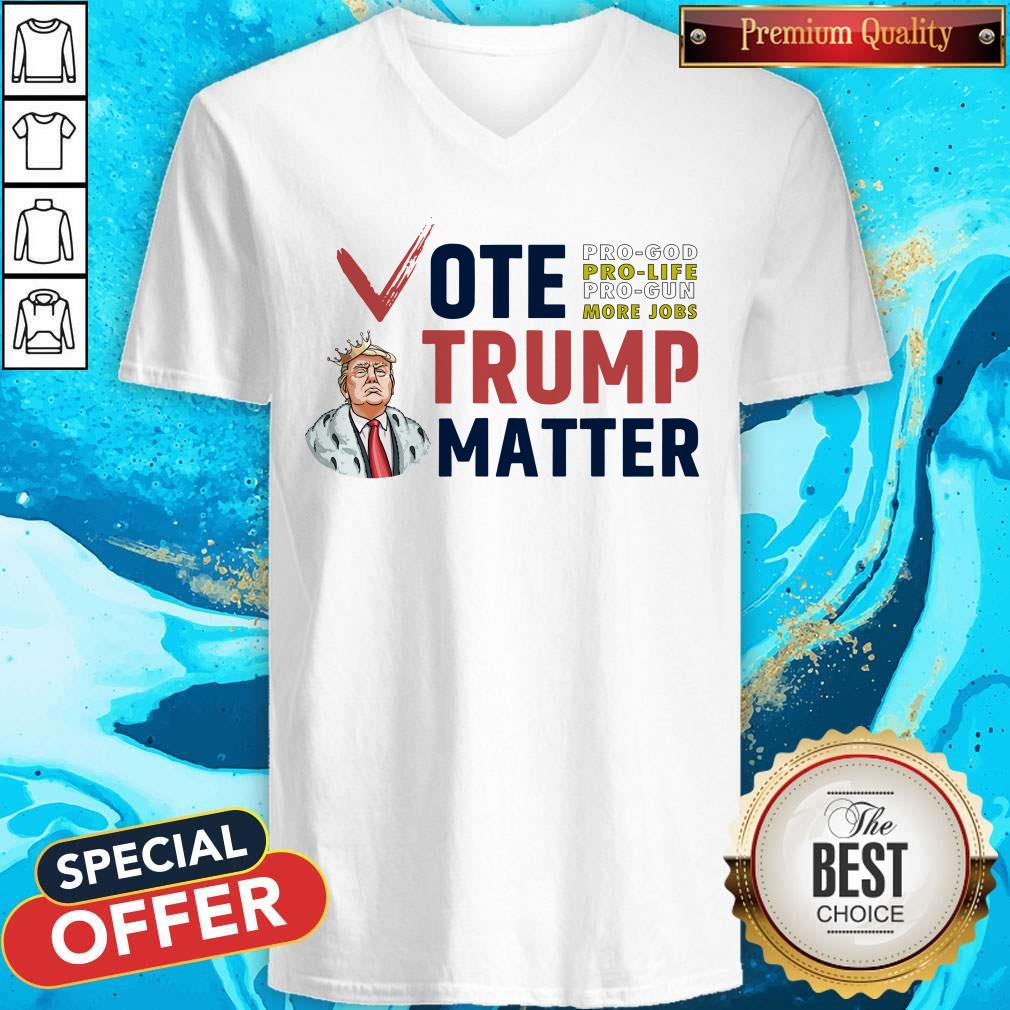 Vote Pro God Pro Life Pro Gun More Jobs Trump Matter Shirt