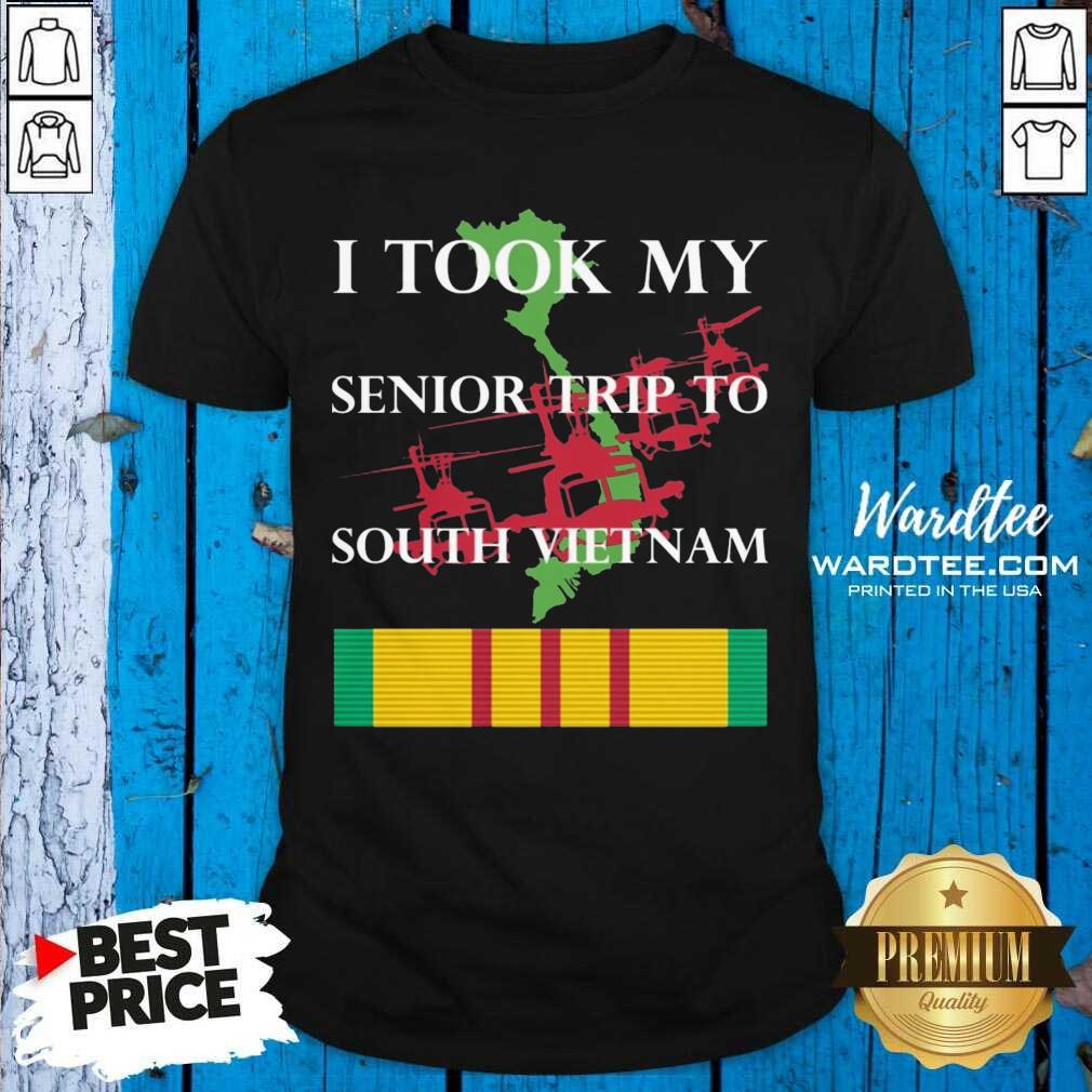 Nice I Took My Senior Trip To South Vietnam Shirt