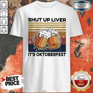 Shut Up Liver It’s Oktoberfest Beer Vintage Shirt