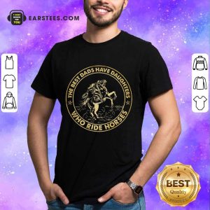 Dads Have Daughters Ride Horses Shirt