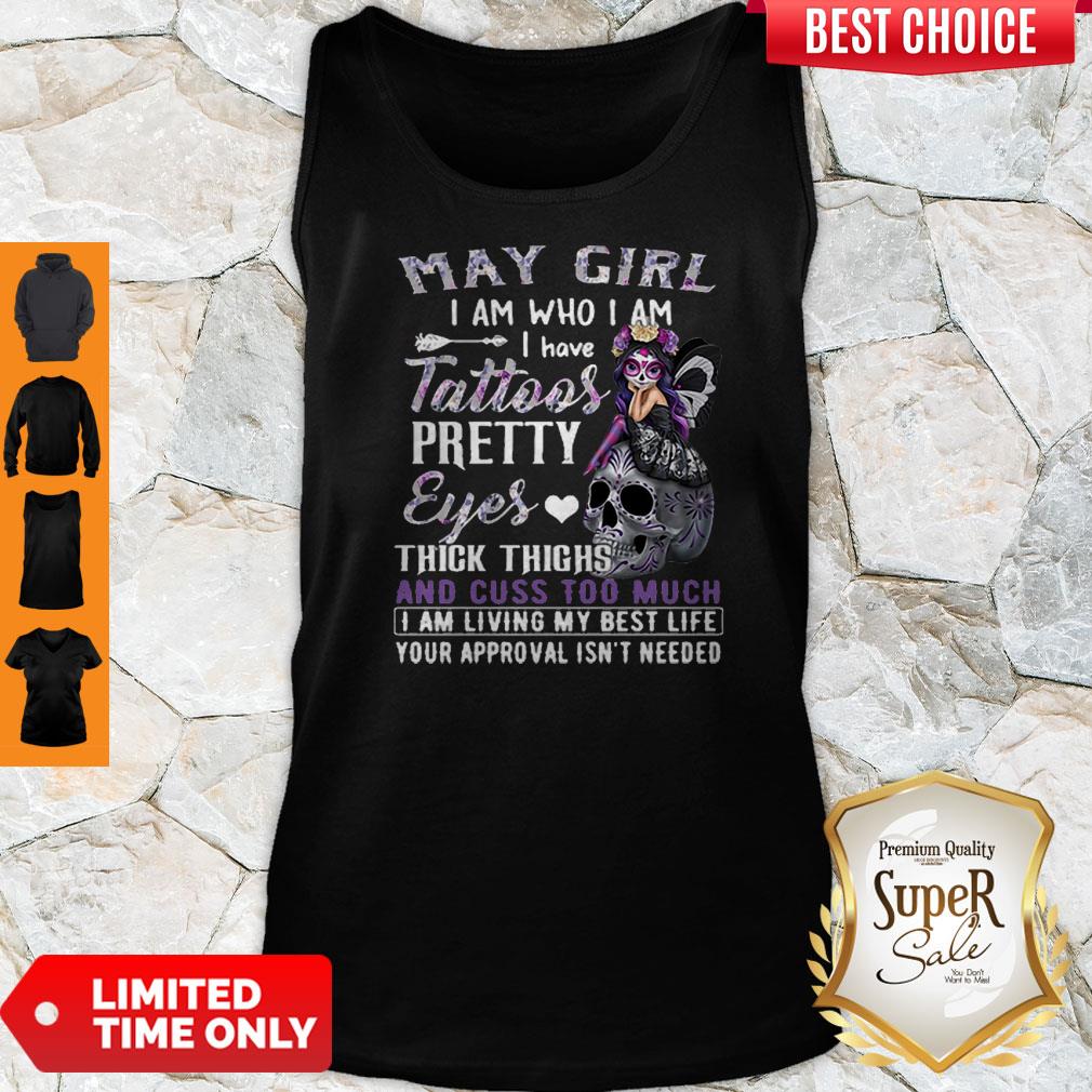 May Girl I Am Who I Am I Have Tattoos Pretty Eyes Thick Thighs Shirt
