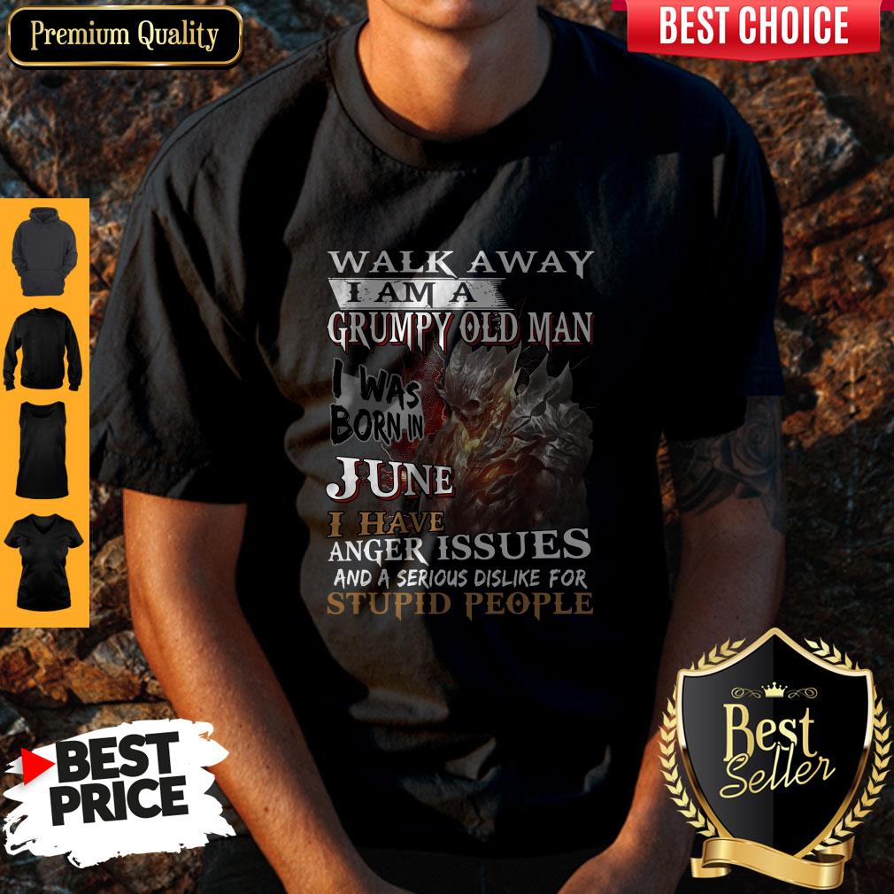 Walk Away I Am A Grumpy Old Man I Was Born In June Shirt